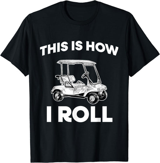 This Is How I Roll Golf Cart T-Shirt